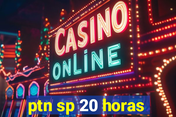 ptn sp 20 horas